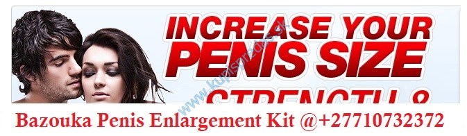 Bazouka Natural Penis Enlargement Products In City Of London England And Kuwait City In Kuwait Call ? +27710732372 Buy Bazouka Herbal Kit For Men In George City In South Africa And Saint Brides-super-Ely Village in Wales 